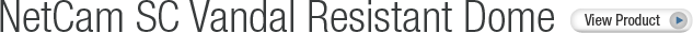 NetCam SC Vandal Resistant Dome